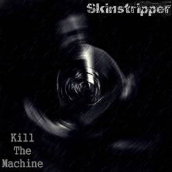 Skinstripper : Kill the Machine